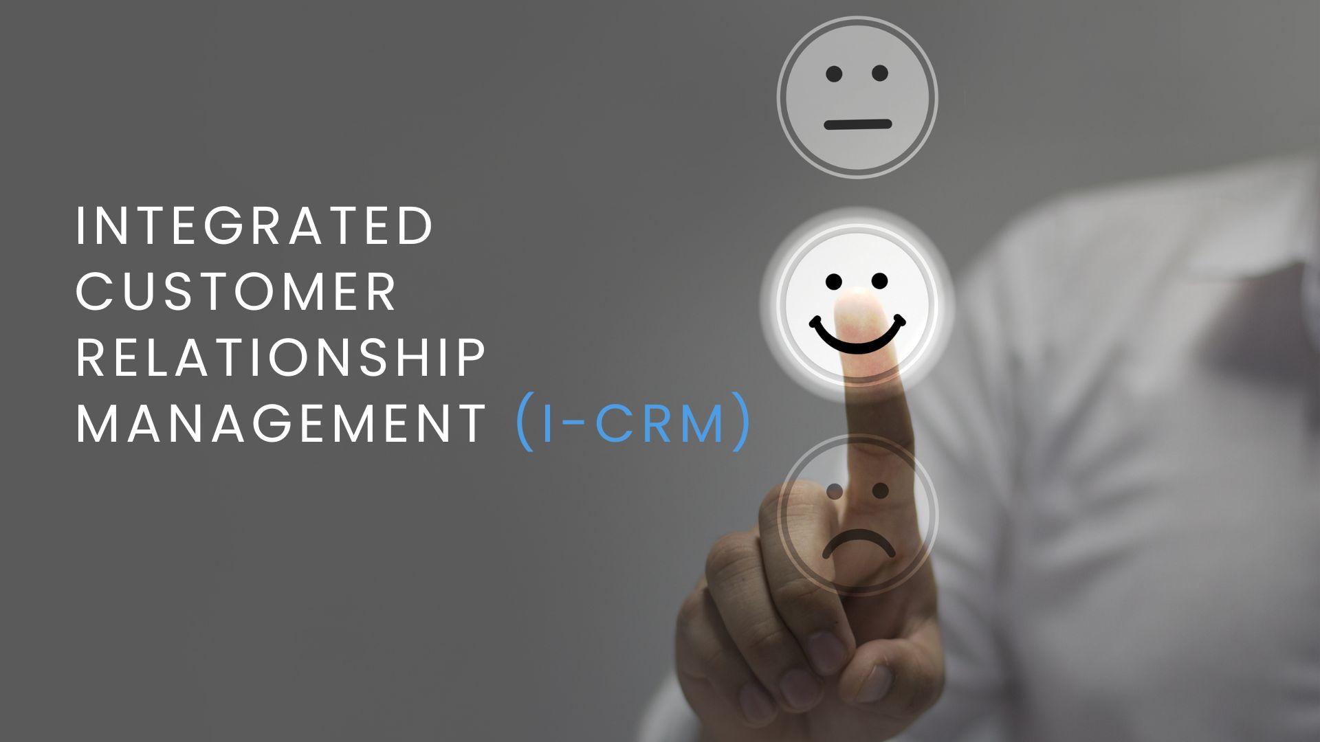 Integrated Customer Relationship Management (i-CRM)